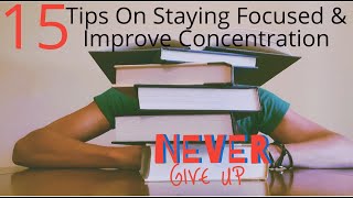 Tips on How To Stay Focused and Improve Your Concentration When Studying