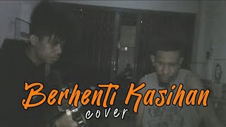 KapthenpureK - Berhenti Kasihan || Cover By wilhelmus x philip