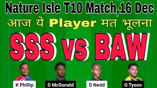 sss vs baw dream11 prediction today match.sss vs baw t10 dream11.nature isle t10 dream11 team today