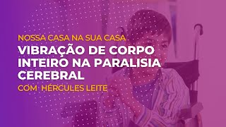 Hércules Leite: Vibração de Corpo Inteiro na Paralisia Cerebral