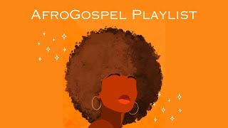 AfroGospel Playlist - uplifing music for chilling, work, parties , etc.