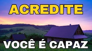 ACREDITE, VOCÊ É CAPAZ PARA CONSEGUIR (Mensagem de Reflexão e uma Oração Poderosa)