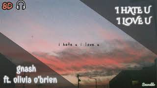 i hate u, i love u - gnash ft. olivia o'brien [8D USE HEADPHONES🎧]