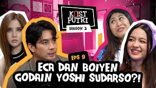 KOSTPUTRI S2:9 ECA & CHELSEA JADI SAKSI BOIYEN MINTA MAAF KARENA UDAH GODAIN YOSHI YANG BER-ISTRI?!