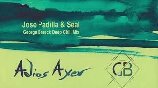 Adios Ayer (Bereck Deep Chill Mix) - Jose Padilla & Seal