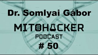 MITOHACKER PODCAST # 50 – Dr. Somlyai Gábor