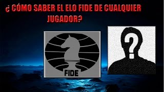 CÓMO SABER EL ELO FIDE DE CUALQUIER JUGADOR