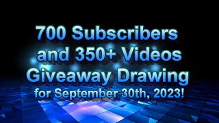 700 Subscriber Giveaway Drawing - September 30th, 2023