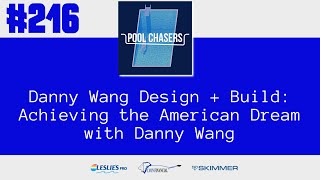 Episode 216: Danny Wang Design + Build - Achieving the American Dream with Danny Wang