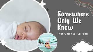 Somewhere Only We Know - Beautiful Piano Lullaby for Baby