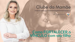 COMO FORTALECER O VÍNCULO COM O SEU FILHO