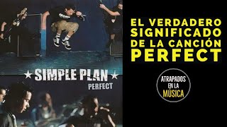 SIMPLE PLAN El verdadero significado de la canción PERFECT