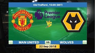 Manchester United vs Wolverhampton Wanderers 22/9/2018 Lineup Squad Prediction