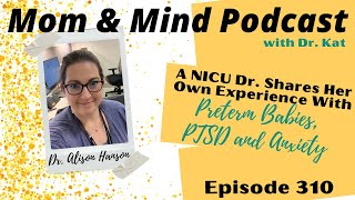 #310: A NICU Dr. Shares Her Own Experience with Preterm Babies, PTSD and Anxiety with Alison Hanson