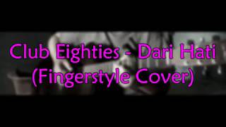 Club Eighties - Dari Hati (Fingerstyle Cover)