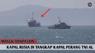 MASUK WILAYAH INDONESIA / ACEH TANPA IZIN !! KAPAL RUSIA DI TANGKAP KAPAL PERANG TNI - AL DI ACEH