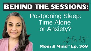 368: Postponing Sleep: Time Alone or Anxiety?