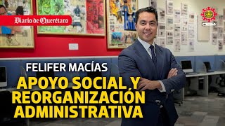 Felifer Macías prioriza apoyo social y reorganización administrativa en Querétaro