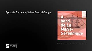 Episode 3 - Le capitaine Fautrel Gaugy