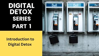 Digital Detox Series Part 1 (  Introduction to Digital Detox)