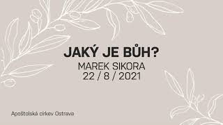 22.8.2021 Jaký je Bůh? -  Marek  Sikora