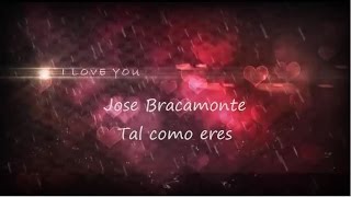 Jose Bracamonte Tal como eres Letra (: