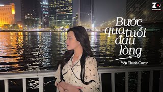 Bước Qua Tuổi Đau Lòng - Yến Thanh Cover | Đinh Kiến Phong x Đông Thiên Đức