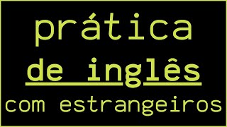 Prática de Inglês Com Estrangeiros de Graça | #6