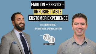 EMOTION + SERVICE = Unforgettable EXPERIENCE - Dr. Shawn Moore