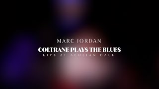 Marc Jordan - Coltrane Plays The Blues (Live at Aeolian Hall)