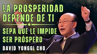 DAVID PAUL YONGGI CHO: LA PROSPERIDAD DEPENDE DE TI, SABE LO QUE TE IMPIDE SER PRÓSPERO