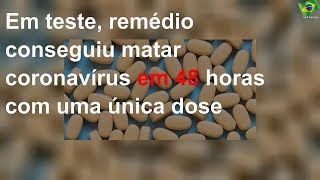 Em teste, remédio conseguiu matar coronavírus em 48 horas com uma única dose