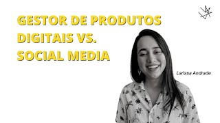 MÍDIAS SOCIAIS | PRODUTOS DIGITAIS Vs. CONTEÚDO DIGITAL | Larissa Andrade