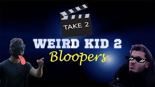 Weird kid 2 Bloopers