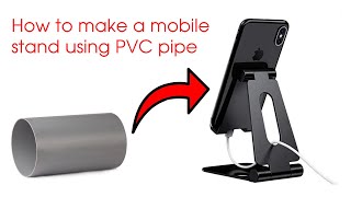 How to make a mobile stand using PVC pipe | DIY mini projects