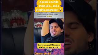 Dormir em paz? Não com a Virgínia por perto! 😂📹 #fofoca #viraliza #fy #virginia #shortsviral