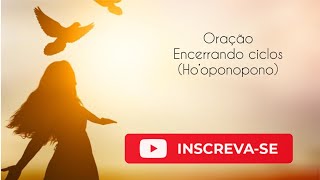 Oração encerrar ciclos + ho'oponopono