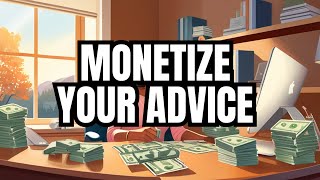 How to Sell Your Knowledge and Advice to Make a Full Time Income