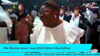 We Worship Jesus | June 2024 Father's Day Edition