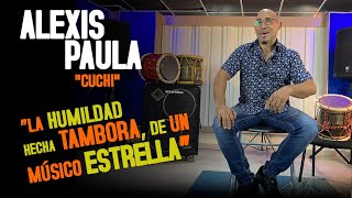 "ALEXIS PAULA "CUCHI".. LA HUMILDAD HECHA TAMBORA, DE UN MÚSICO ESTRELLA.