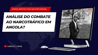 ANÁLISE DO COMBATE AO NARCOTRÁFICO EM ANGOLA?