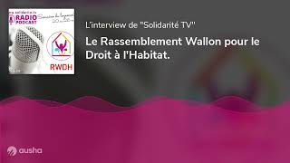 Le Rassemblement Wallon pour le Droit à l'Habitat.