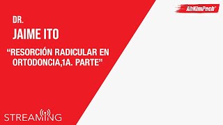 Dr. Jaime Ito. Tema: Resorción radicular en Ortodoncia, 1a. parte