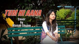 Tum Hi Aana | Marjaavaan | Cover by Manali Shyam