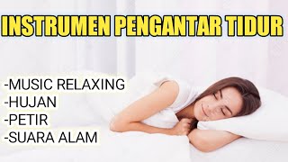 instrumen pengantar tidur | instrumental music relaxing | backsound hujan dan petir untuk tidur