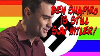 Ben Shapiro is STILL SJW Hitler!