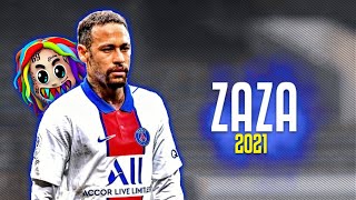 Neymar Jr ●  "ZAZA"|6IX9INE - 2021ᴴᴰ