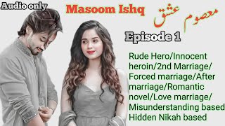 Masoom Ishq Novel | Episode 1 | Rude Hero | Hidden Nikah | Forced Marriage | Innocent heroin