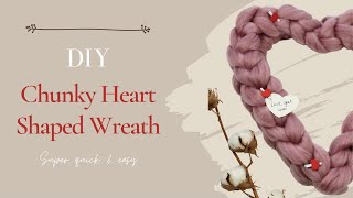 DIY Heart Shaped Chunky Wreath QUICK & EASY