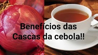 benefícios das cascas da cebola ( chá)